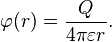 \varphi(r)  =  \dfrac {Q}{4 \pi \varepsilon r}.