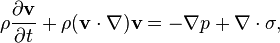 {\rho}\frac{\partial \mathbf{v}}{\partial t}+{\rho(\mathbf{v}\cdot\nabla)\mathbf{v}} = -\nabla p+\nabla\cdot\sigma,