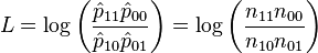 {L=\log\left(\dfrac{\hat{p}_{11}\hat{p}_{00}}{\hat{p}_{10}\hat{p}_{01}}\right) = \log\left(\dfrac{n_{11}n_{00}}{n_{10}n_{01}}\right)}