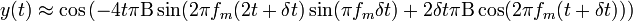  y(t) \approx \cos \left( -4 t \pi \Beta \sin ( 2 \pi f_{m} (2t + \delta t) \sin ( \pi f_{m} \delta t) + 2 \delta t \pi \Beta \cos (2 \pi f_{m} ( t + \delta t) ) \right)\,