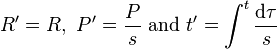 R'=R,~ P'=\frac{P}{s} ~\text{and}~t'=\int^t \frac{\mathrm{d}\tau}{s}