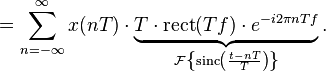  = \sum_{n=-\infty}^{\infty} x(nT)\cdot \underbrace{T\cdot \mathrm{rect} (Tf) \cdot e^{-i 2\pi n T f}}_{
\mathcal{F}\left \{
 \mathrm{sinc} \left( \frac{t - nT}{T} \right)
\right \}
}.