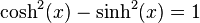 \cosh^2 (x) - \sinh^2 (x) = 1