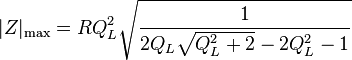 |Z|_\text{max} = RQ^2_L \sqrt{\frac{1}{2Q_L\sqrt{Q^2_L + 2} - 2Q^2_L - 1}} 