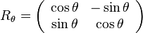 R_{\theta} = \left(\begin{array}{cc}\cos \theta & -\sin \theta\\\sin \theta&\cos \theta\end{array}\right)