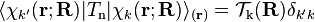 \langle \chi _{k'}(\mathbf {r} ;\mathbf {R} )|T_{\mathrm {n} }|\chi _{k}(\mathbf {r} ;\mathbf {R} )\rangle _{(\mathbf {r} )}={\mathcal {T}}_{\mathrm {k} }(\mathbf {R} )\delta _{k'k}