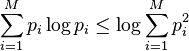  \sum\limits_{i = 1}^M {p_i \log p_i }  \le \log \sum\limits_{i = 1}^M {p_i^2 } 