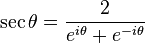 \sec \theta = \frac{2}{e^{i\theta} + e^{-i\theta}} \,