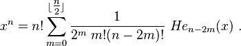  x^n = n! \sum_{m=0}^{\lfloor \tfrac{n}{2} \rfloor} \frac{1}{2^m ~ m!(n-2m)!} ~He_{n-2m}(x)~.