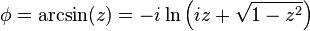 \phi= \arcsin(z) = -i \ln \left(iz + \sqrt{1-z^2} \right)