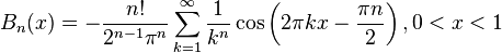 B_n(x)=-\frac{n!}{2^{n-1}\pi^n}\sum_{k=1}^\infty \frac{1}{k^n}\cos\left(2\pi kx-\frac{\pi n}{2}\right), 0<x<1\,\!