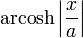 \operatorname {arcosh} \left|{\frac {x}{a}}\right|