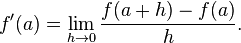 f'(a) = \lim_{h \to 0} \frac{f(a+h) - f(a)}{h}.