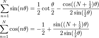 
\begin{align}
\sum_{n=1}^N \sin (n\theta) & = \frac{1}{2}\cot\frac{\theta}{2}-\frac{\cos((N+\frac{1}{2})\theta)}{2\sin(\frac{1}{2}\theta)}\\
\sum_{n=1}^N \cos (n\theta) & = -\frac{1}{2}+\frac{\sin((N+\frac{1}{2})\theta)}{2\sin(\frac{1}{2}\theta)}
\end{align}
