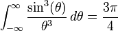  \int_{-\infty}^\infty \frac{\sin^3(\theta)}{\theta^3}\,d\theta = \frac{3\pi}{4} \,\!