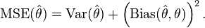 \operatorname{MSE}(\hat{\theta})=\operatorname{Var}(\hat{\theta})+ \left(\operatorname{Bias}(\hat{\theta},\theta)\right)^2.