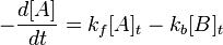  -\frac{d[A]}{dt} = {k_f [A]_t} - {k_b [B]_t}\,