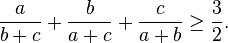 \frac{a}{b+c}+\frac{b}{a+c}+\frac{c}{a+b}\geq\frac{3}{2}.