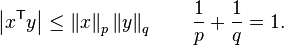  \left| x ^\mathsf{T} y \right| \le \left\| x \right\| _p \left\| y \right\| _q \qquad \frac{1}{p} + \frac{1}{q} = 1 .