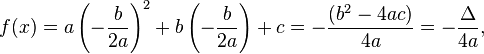 f(x) = a \left (-\frac{b}{2a} \right)^2+b \left (-\frac{b}{2a} \right)+c = -\frac{(b^2-4ac)}{4a} = -\frac{\Delta}{4a} \,\!,