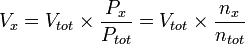 V_x = V_{tot} \times \frac{P_x}{P_{tot}} = V_{tot} \times \frac{n_x}{n_{tot}}