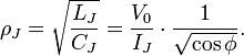 \rho_J = \sqrt{\frac{L_J}{C_J}} = \frac{V_0}{I_J}\cdot \frac{1}{\sqrt{\cos \phi}}. \ 