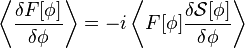 \left\langle \frac{\delta F[\phi]}{\delta \phi} \right\rangle = -i \left\langle F[\phi]\frac{\delta \mathcal{S}[\phi]}{\delta\phi} \right\rangle