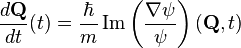 \frac{d \mathbf{Q}}{dt} (t) = \frac{\hbar}{m} \operatorname{Im} \left(\frac{\nabla \psi}{\psi} \right) (\mathbf{Q}, t)