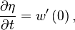 \frac{\partial\eta}{\partial t}=w'\left(0\right),\,