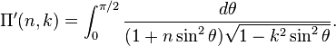 \Pi'(n,k) = \int_0^{\pi/2}\frac{d\theta}{(1+n\sin^2\theta)\sqrt {1-k^2 \sin^2\theta}}.