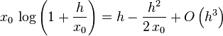  x_0 \, \log \left(1 + \frac{h}{x_0} \right) = h - \frac{h^2}{2 \, x_0} + O \left( h^3 \right) 