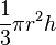 \frac{1}{3} \pi r^2 h