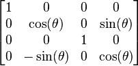  \left[ \begin{matrix} 1 & 0             & 0 & 0            \\
                                0 & \cos(\theta)  & 0 & \sin(\theta) \\
                                0 & 0             & 1 & 0            \\
                                0 & -\sin(\theta) & 0 & \cos(\theta) \end{matrix} \right] 