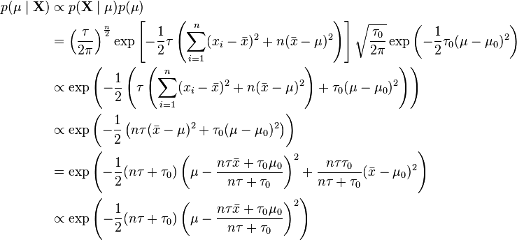 \begin{align}
p(\mu\mid\mathbf{X}) &\propto p(\mathbf{X}\mid\mu) p(\mu) \\
& = \left(\frac{\tau}{2\pi}\right)^{\frac{n}{2}} \exp\left[-\frac{1}{2}\tau \left(\sum_{i=1}^n(x_i-\bar{x})^2 + n(\bar{x} -\mu)^2\right)\right] \sqrt{\frac{\tau_0}{2\pi}} \exp\left(-\frac{1}{2}\tau_0(\mu-\mu_0)^2\right) \\
&\propto \exp\left(-\frac{1}{2}\left(\tau\left(\sum_{i=1}^n(x_i-\bar{x})^2 + n(\bar{x} -\mu)^2\right) + \tau_0(\mu-\mu_0)^2\right)\right) \\
&\propto \exp\left(-\frac{1}{2} \left(n\tau(\bar{x}-\mu)^2 + \tau_0(\mu-\mu_0)^2 \right)\right) \\
&= \exp\left(-\frac{1}{2}(n\tau + \tau_0)\left(\mu - \dfrac{n\tau \bar{x} + \tau_0\mu_0}{n\tau + \tau_0}\right)^2 + \frac{n\tau\tau_0}{n\tau+\tau_0}(\bar{x} - \mu_0)^2\right) \\
&\propto \exp\left(-\frac{1}{2}(n\tau + \tau_0)\left(\mu - \dfrac{n\tau \bar{x} + \tau_0\mu_0}{n\tau + \tau_0}\right)^2\right)
\end{align}