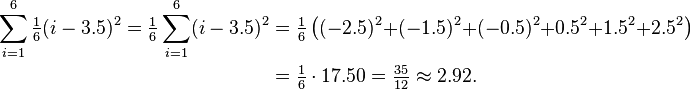 
\begin{align}
\sum_{i=1}^6 \tfrac{1}{6}(i - 3.5)^2 = \tfrac{1}{6}\sum_{i=1}^6 (i - 3.5)^2 & = \tfrac{1}{6}\left((-2.5)^2{+}(-1.5)^2{+}(-0.5)^2{+}0.5^2{+}1.5^2{+}2.5^2\right) \\
& = \tfrac{1}{6} \cdot 17.50 = \tfrac{35}{12} \approx 2.92.
\end{align}
