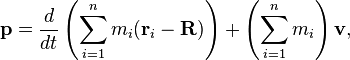  \mathbf{p} = \frac{d}{dt}\left(\sum_{i=1}^n m_i (\mathbf{r}_i - \mathbf{R})\right) + \left(\sum_{i=1}^n m_i\right) \mathbf{v},