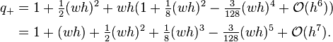 \begin{align}
q_+
&=1+\tfrac12(wh)^2+wh(1+\tfrac18(wh)^2-\tfrac{3}{128}(wh)^4+\mathcal O(h^6))\\[.3em]
&=1+(wh)+\tfrac12(wh)^2+\tfrac18(wh)^3-\tfrac{3}{128}(wh)^5+ \mathcal O(h^7).
\end{align}