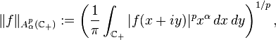  \|f\|_{A^p_\alpha(\mathbb{C}_+)} := \left( \frac{1}{\pi}\int_{\mathbb{C}_+} |f(x+iy)|^p x^\alpha \, dx \, dy \right)^{1/p}, 