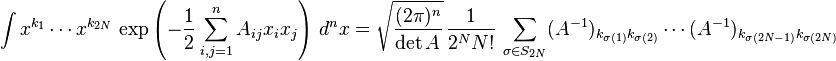 \int x^{k_1}\cdots x^{k_{2N}} \, \exp\left( -\frac{1}{2} \sum_{i,j=1}^{n}A_{ij} x_i x_j \right) \, d^nx =\sqrt{\frac{(2\pi)^n}{\det A}} \, \frac{1}{2^N N!} \, \sum_{\sigma \in S_{2N}}(A^{-1})_{k_{\sigma(1)}k_{\sigma(2)}} \cdots (A^{-1})_{k_{\sigma(2N-1)}k_{\sigma(2N)}}