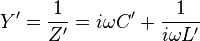 Y' = \frac{1}{Z'} = i \omega C' + \frac{1}{i \omega L'}