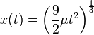  x(t) = \left( \frac{9}{2} \mu t^2 \right)^{ \frac{1}{3} } 