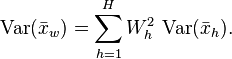  \operatorname{Var}(\bar x_w) = \sum_{h=1}^H W_h^2 \,\operatorname{Var}(\bar x_h). 