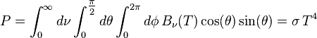 P=\int_0^\infty d\nu \int_0^{\tfrac{\pi}{2}} d\theta \int_0^{2\pi}d\phi \, B_\nu(T) \cos(\theta)\sin(\theta)=\sigma\,T^4