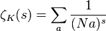 
\zeta_K(s) = \sum_a \frac{1}{(Na)^s}
