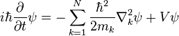 i\hbar\frac{\partial}{\partial t}\psi=-\sum_{k=1}^{N}\frac{\hbar^2}{2m_k}\nabla_k^2\psi + V\psi