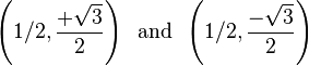  \left(1/2,\frac{+ \sqrt{3}}{2}\right) \;\;  \mathrm{and} \;\;  \left(1/2,\frac{-\sqrt{3}}{2}\right) 