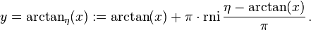 
y = \arctan_\eta(x) := \arctan(x) + \mathrm{\pi} \cdot \operatorname{rni} \frac{\eta - \arctan(x)}{\mathrm{\pi}} \, .
