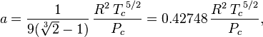  a = \frac{1}{9(\sqrt[3]{2}-1)}\, \frac{R^2\, {T_c}^{5/2}}{P_c} = 0.42748\, \frac{R^2\, {T_c}^{5/2}}{P_c},