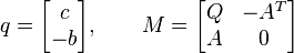 q = \begin{bmatrix} c \\ -b \end{bmatrix}, \qquad M = \begin{bmatrix} Q & -A^T \\ A & 0 \end{bmatrix}