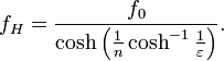 f_{H}={\frac {f_{0}}{\cosh \left({\frac {1}{n}}\cosh ^{-1}{\frac {1}{\varepsilon }}\right)}}.